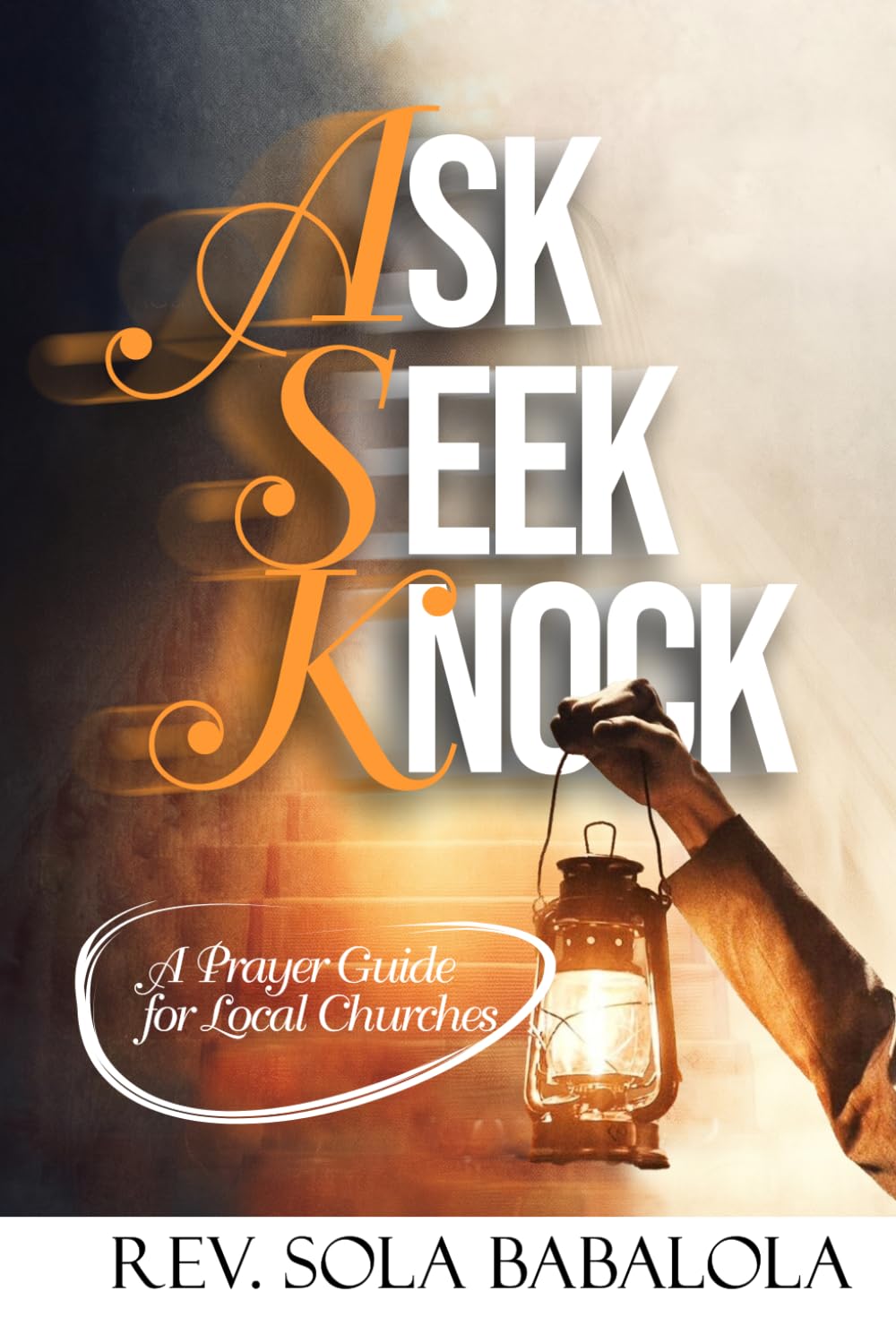 Ask. Seek. Knock.: A Prayer Guide for Local Churches