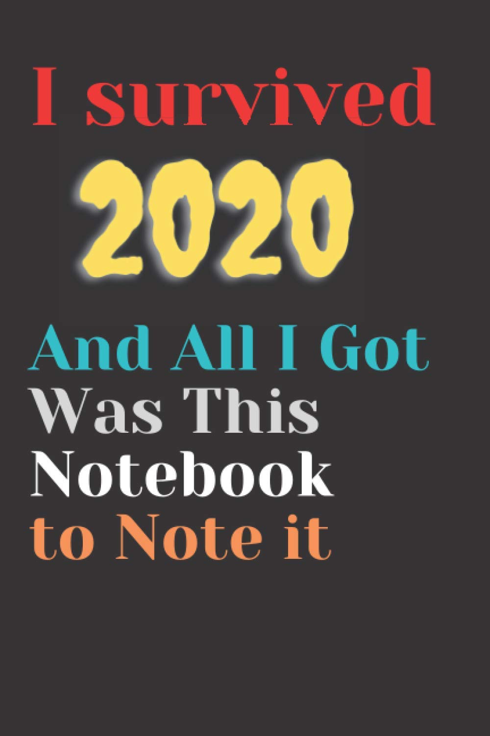 I Survived 2020 Notebook Journal gift: 120 dotted lines pages 6” x 9” | Funny Saying Novelty Sarcastic Gag Gifts for Office Co-Workers, Boss, ... Christmas /Best ideally Vintage Gift in 2020