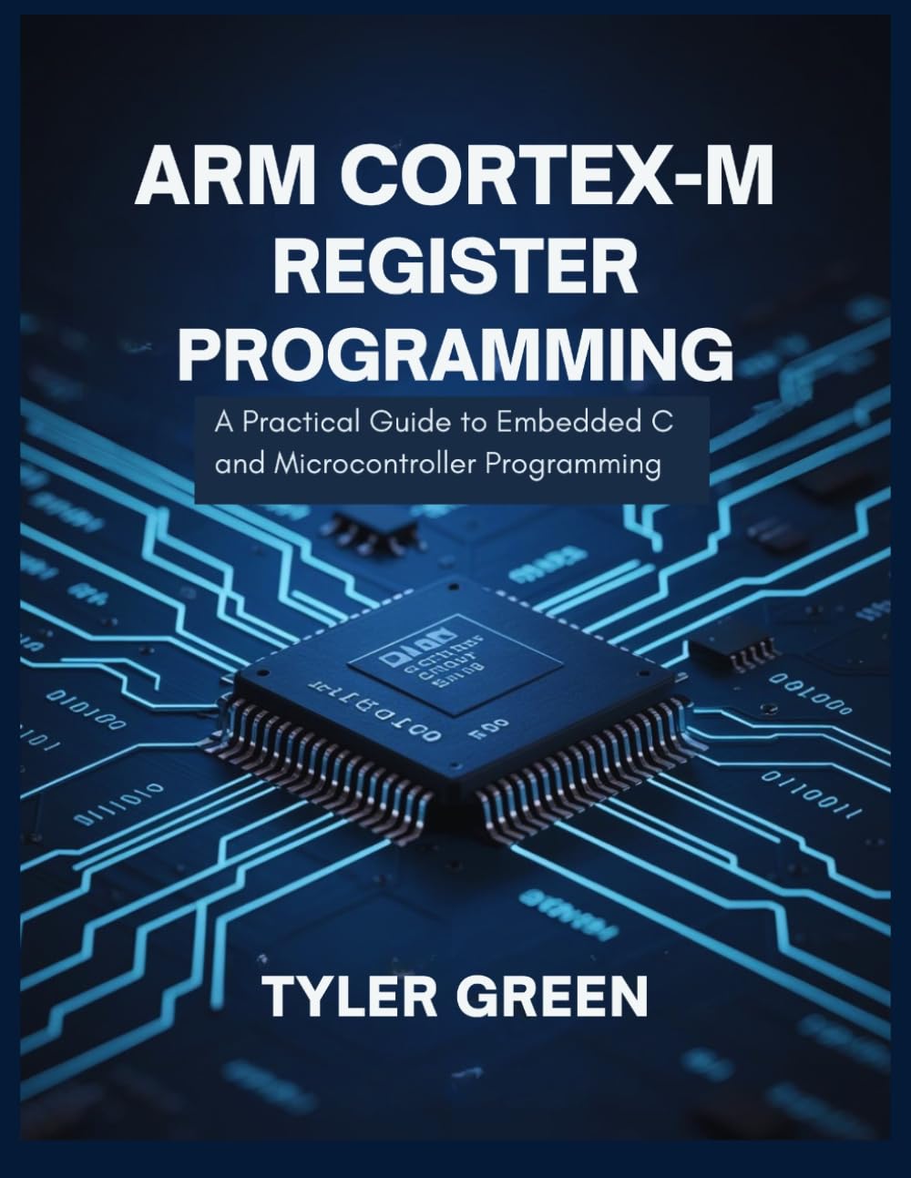 ARM CORTEX-M REGISTER PROGRAMMING: A Practical Guide to Embedded C and Microcontroller Programming