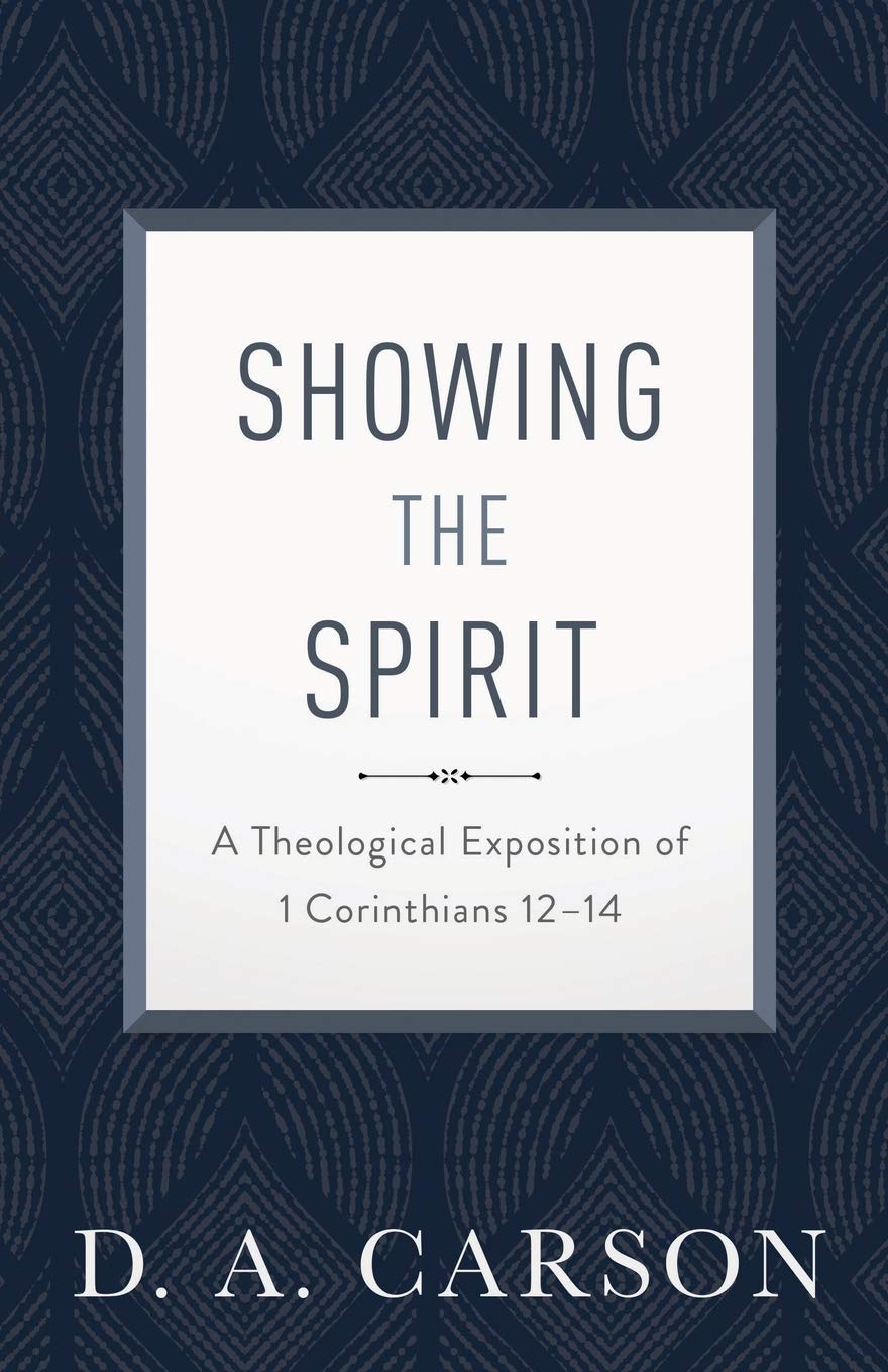 D A CarsonShowing the Spirit: A Theological Exposition of 1 Corinthians 12-14