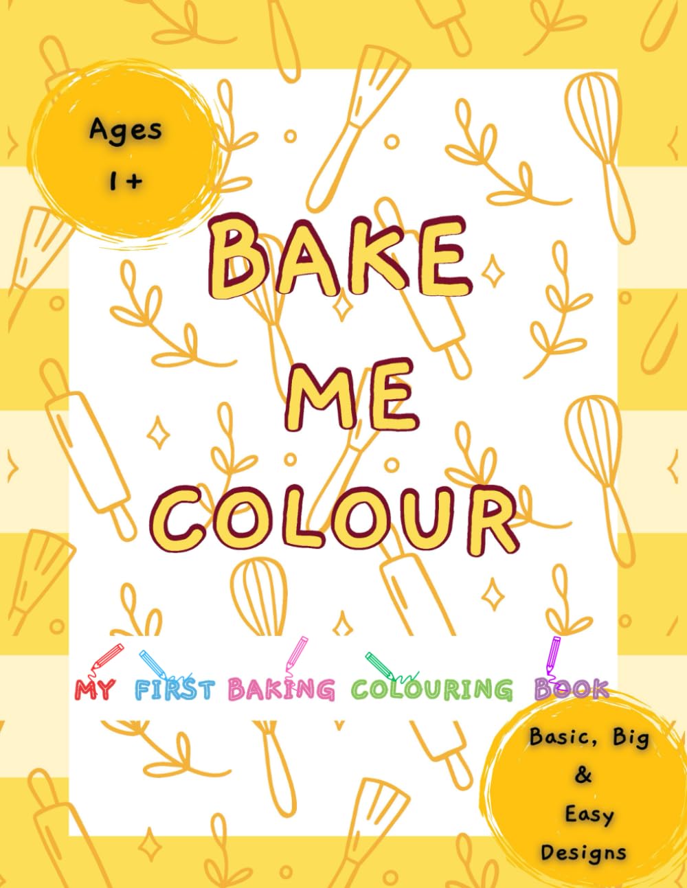 Bake Me Colour: My First Colouring Baking Book