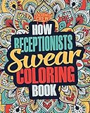 How Receptionists Swear Coloring Book: A Funny, Irreverent, Clean Swear Word Receptionist Coloring Book Gift Idea (Receptionist Coloring Books)