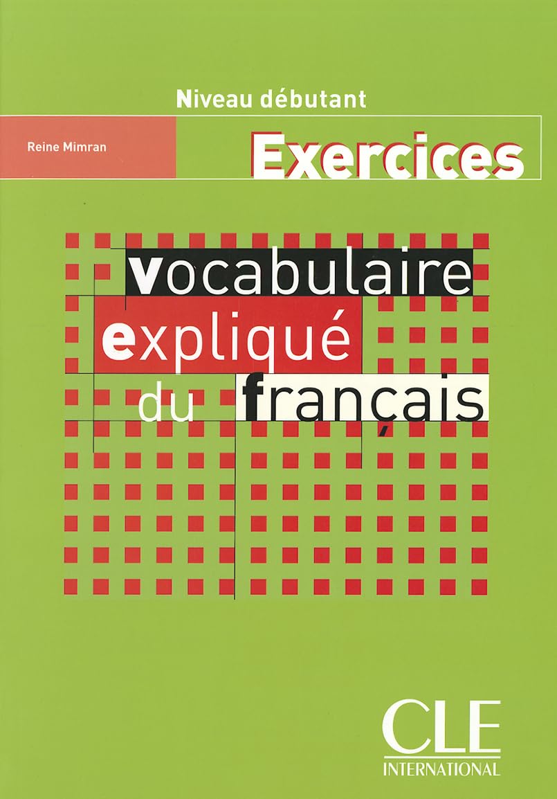 Vocabulaire expliqué du français - Niveau débutant - Cahier d'activités: Cahier d'exercices debutant