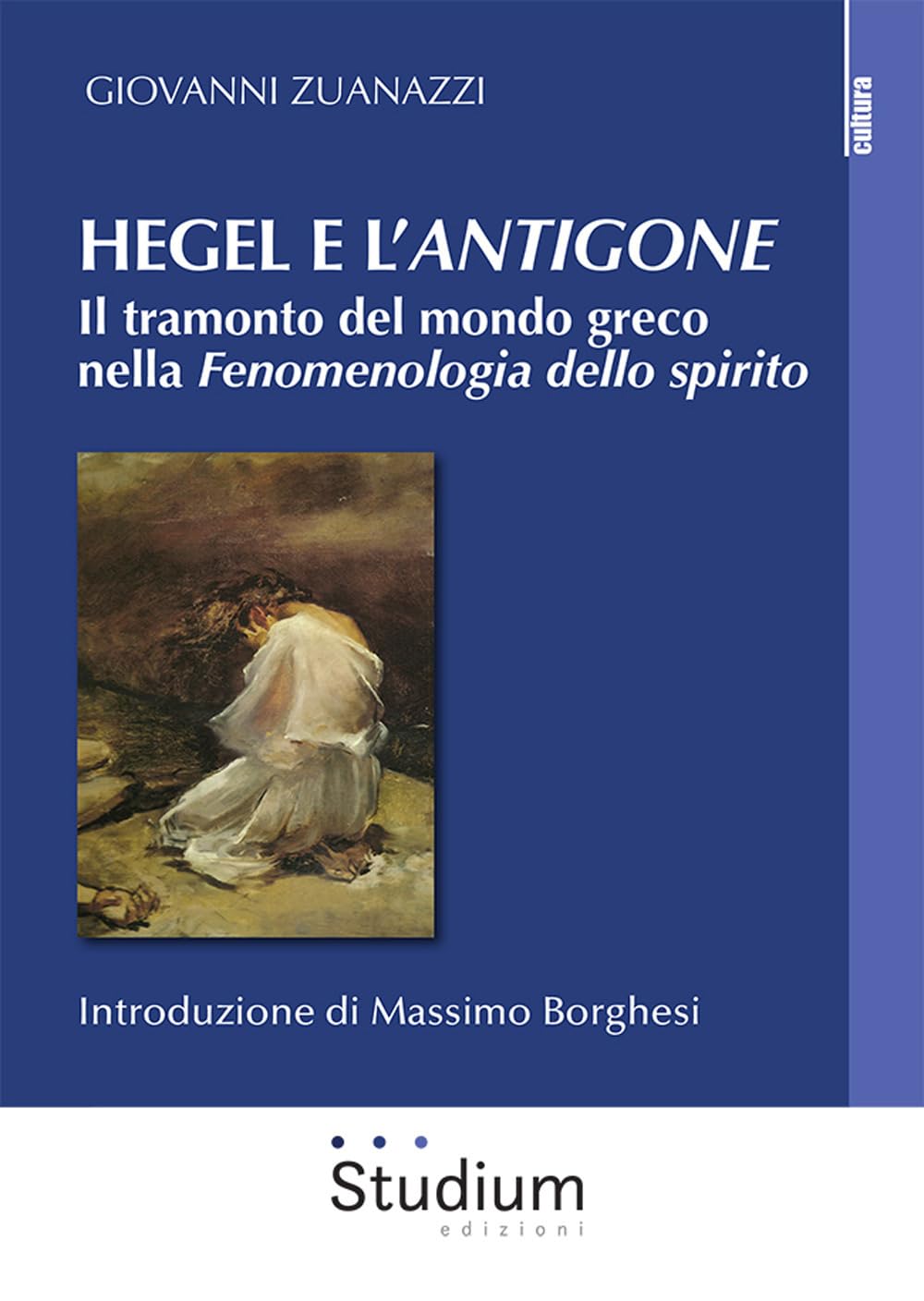 Hegel E L'«Antigone». Il Tramonto Del Mondo Greco Nella «Fenomenologia Dello Spirito» - 4