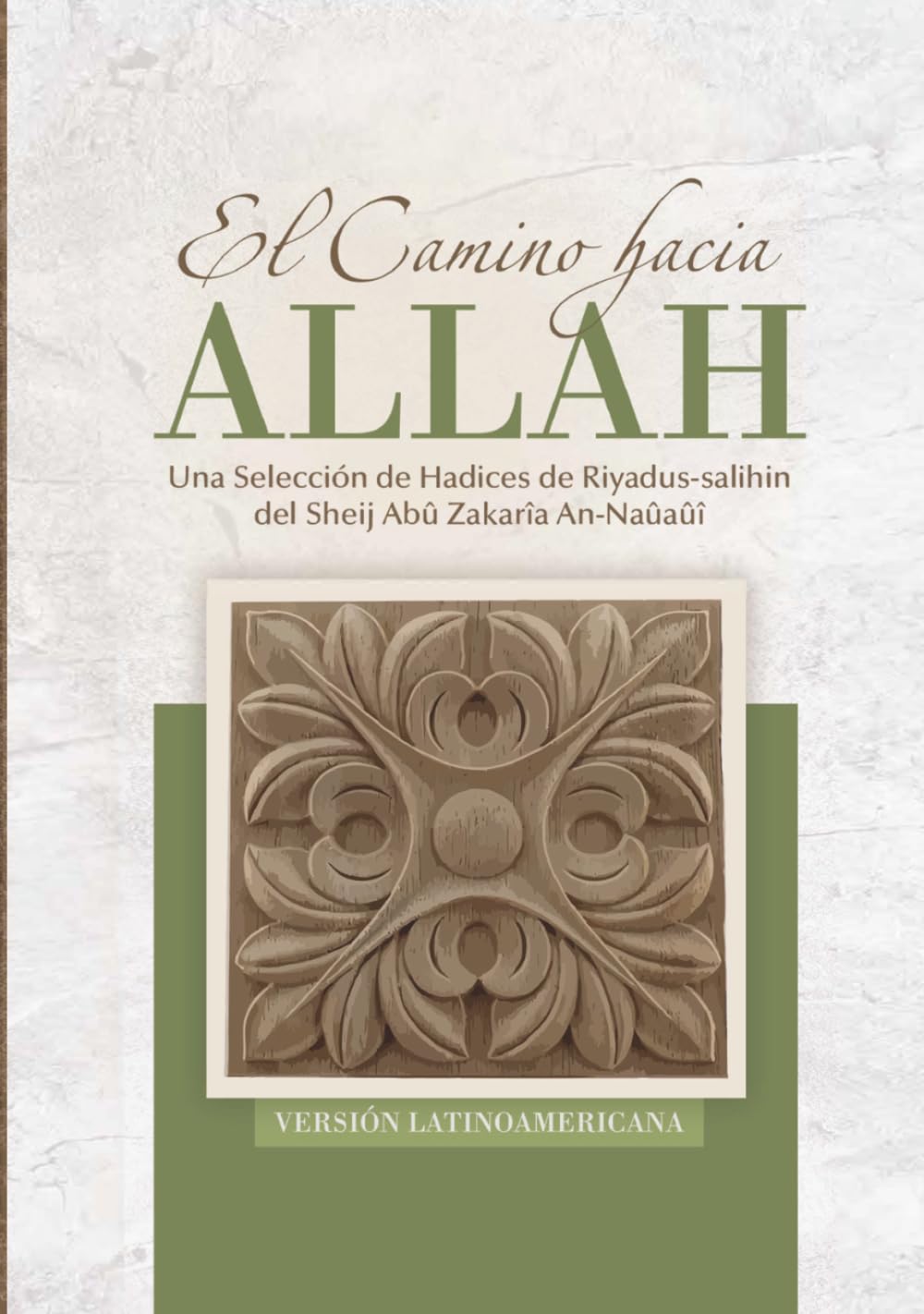 El camino hacia Allah (Versión latinoamericana): Una Selección de Hadices de Riyadus-salihin del Sheij Abû Zakarîa An-Naûaûî