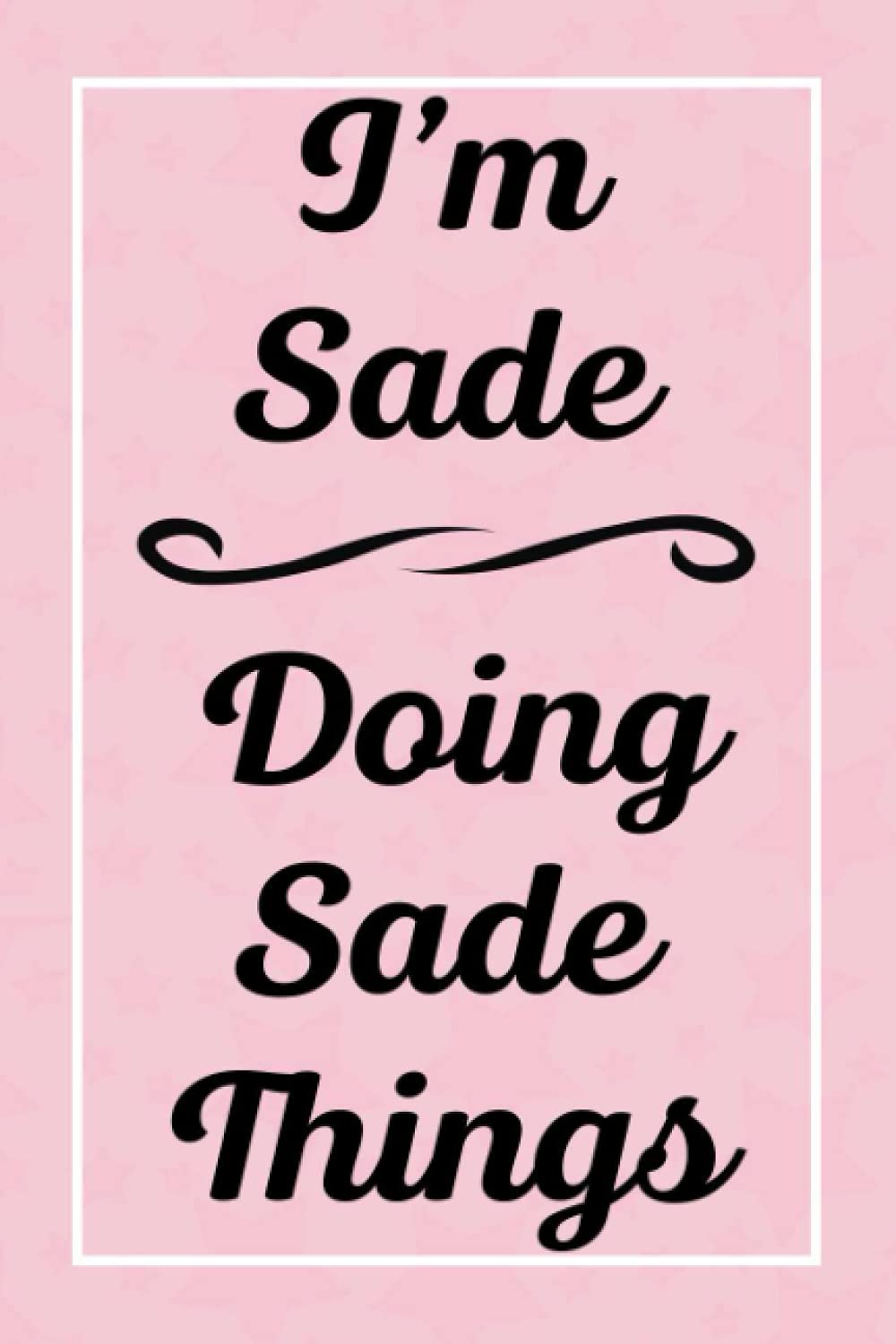 I'm Sade Doing Sade Things: Personalized Sketchbook, Sketch Book for Sade, Perfect for Sketching Drawing Noting and Writing, 120 Pages, 6x9