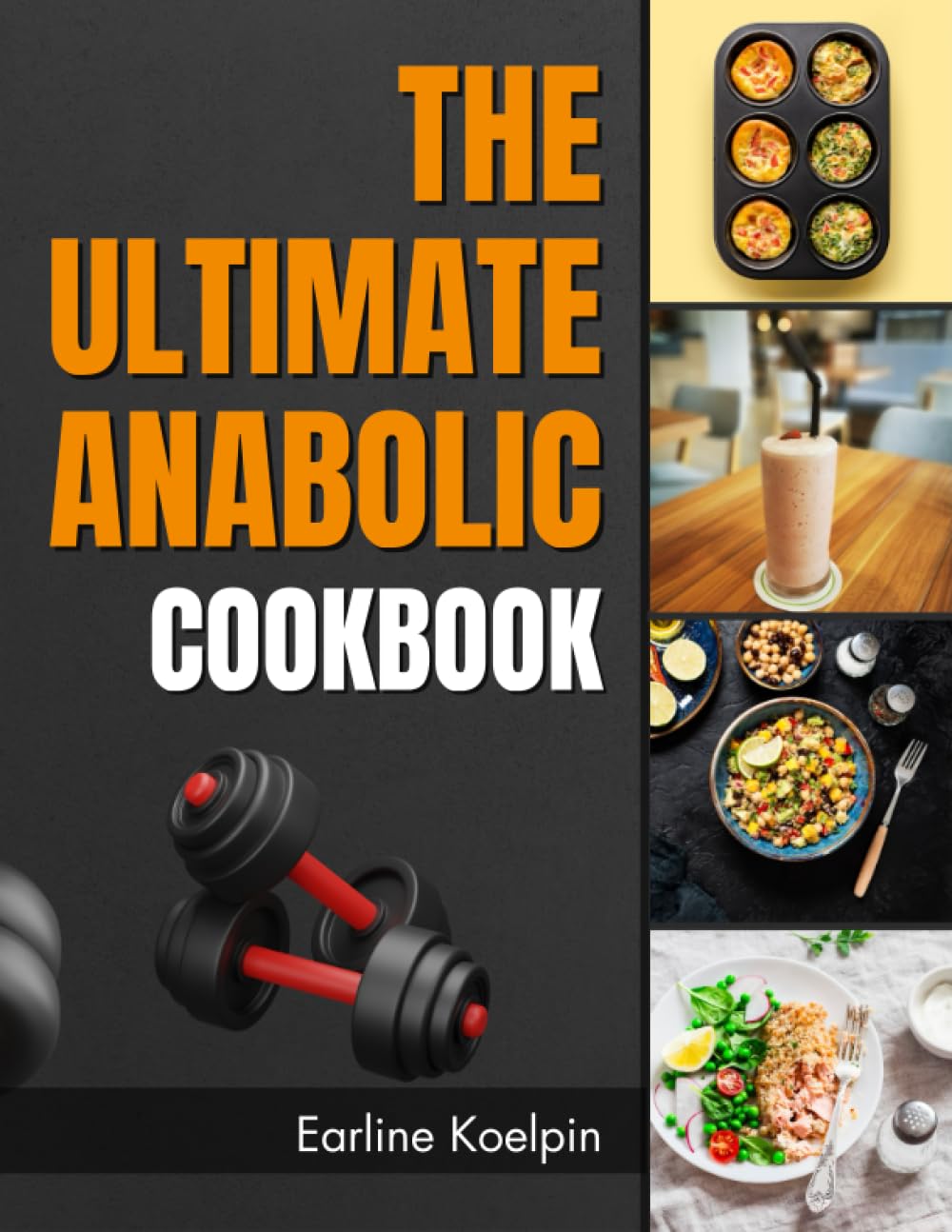 The Ultimate Anabolic Cookbook: Fuel Your Fitness Journey with Nutrient-Packed Recipes for Building Muscle and Burning Fat
