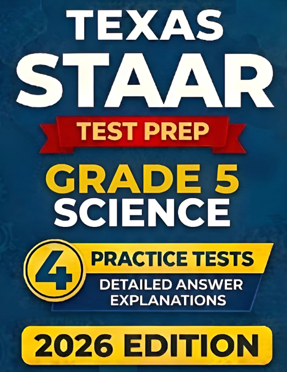 Texas STAAR Grade 5 Elementary School Science Assessment Test Prep: 4 Full-Length Practice Tests with Detailed Answer Explanations and Scoring Guide (Texas Staar Test Prep Series Grade 5)