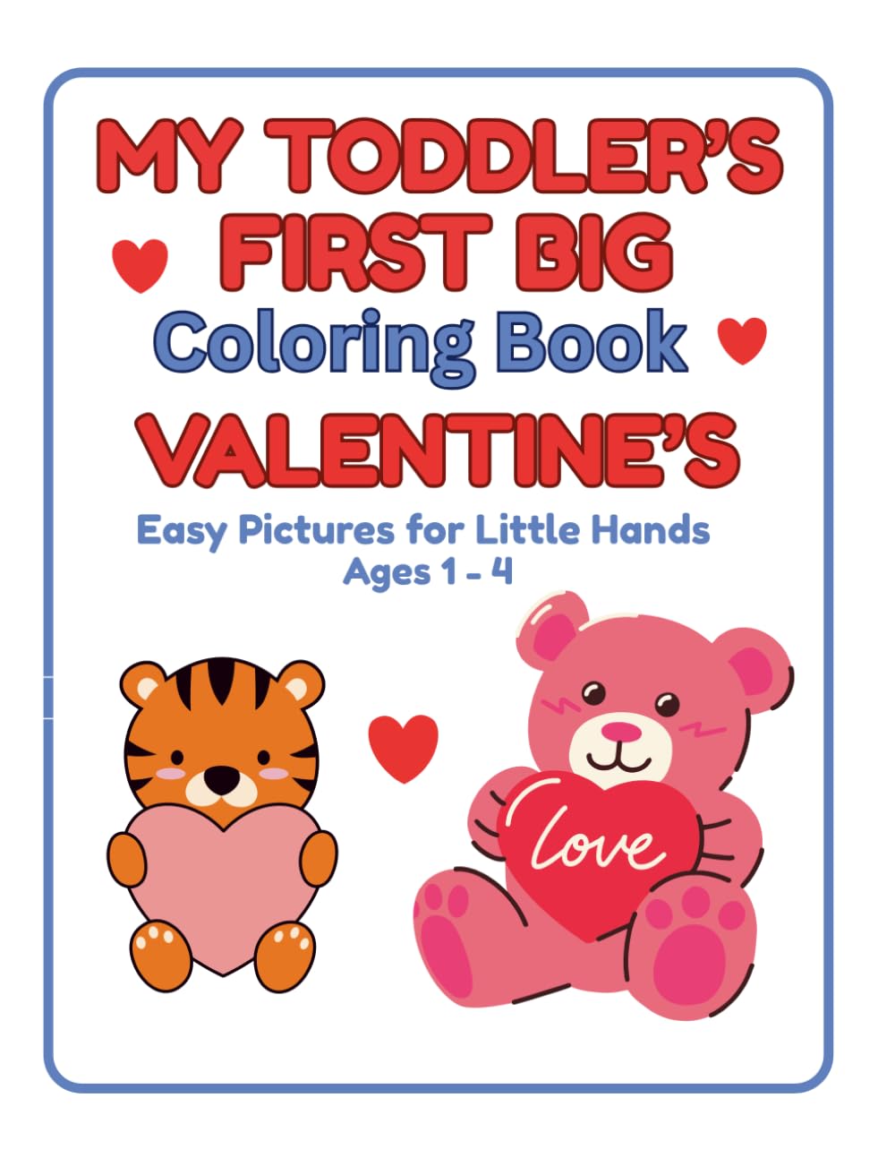 My Toddler's First Big Coloring Book Valentine's: Easy Pictures for Little Hands Ages 1 - 4