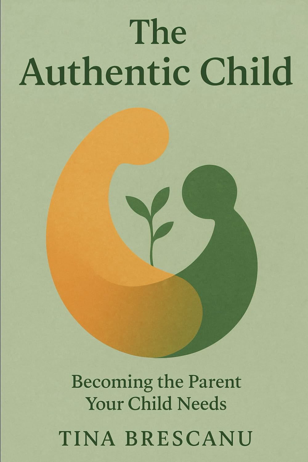 The Authentic Child: Becoming the Parent Your Child Needs