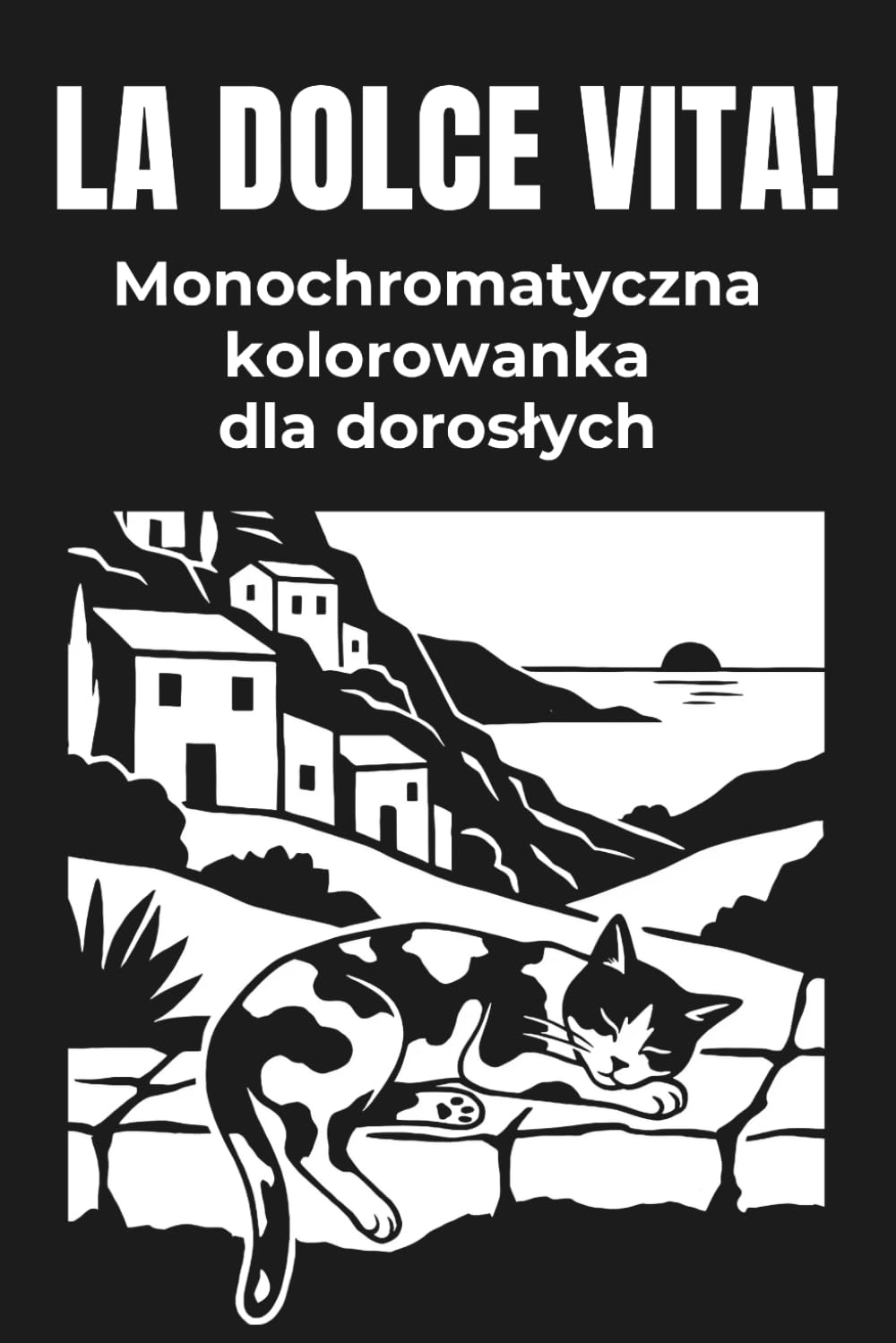 La Dolce Vita! - Monochromatyczna kolorowanka dla dorosłych: 40 wyjątkowych ilustracji do pokolorowania jednym kolorem