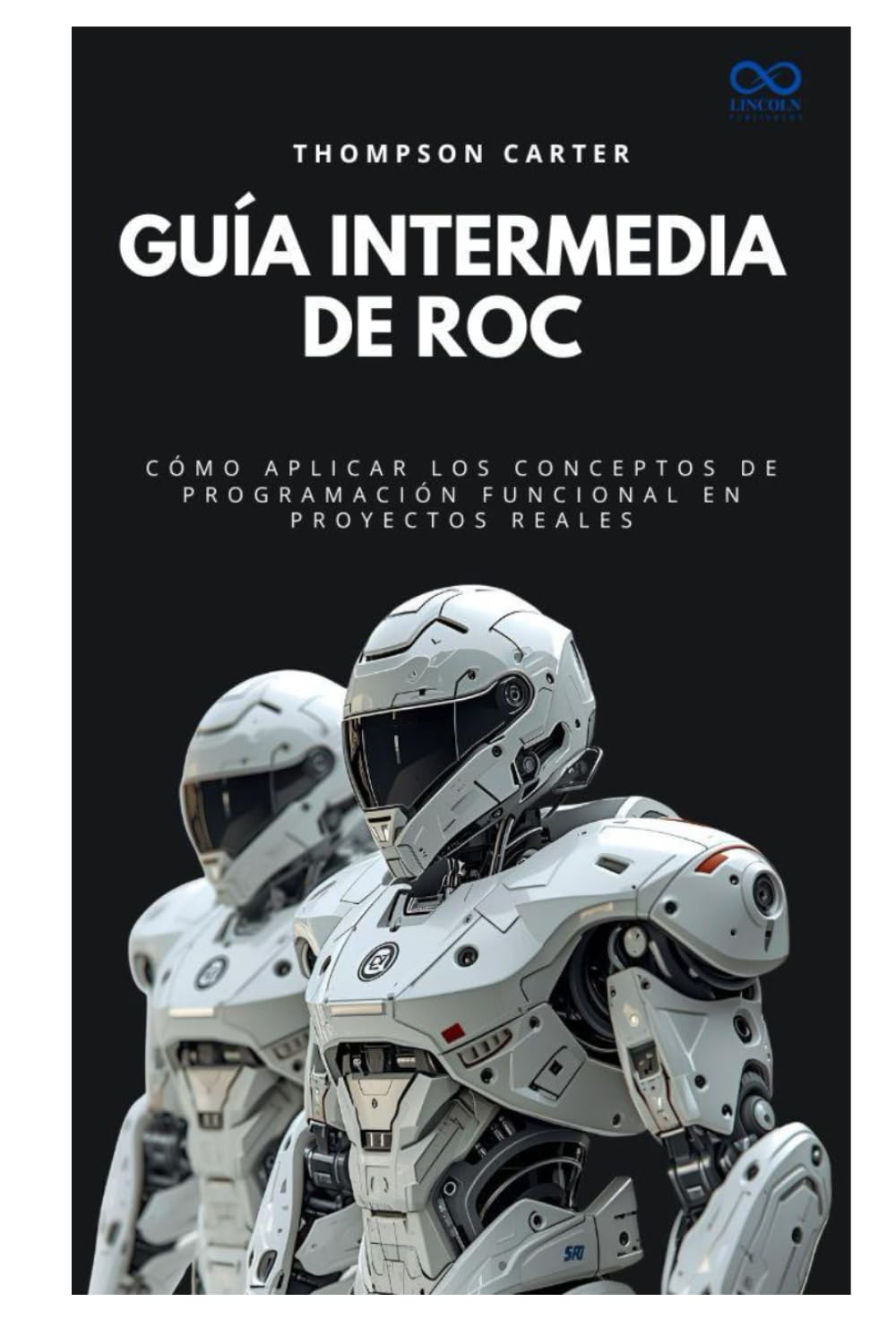 Guía intermedia de Roc: Cómo aplicar los conceptos de programación funcional en proyectos reales (Colección de Lenguajes de Próxima Generación)