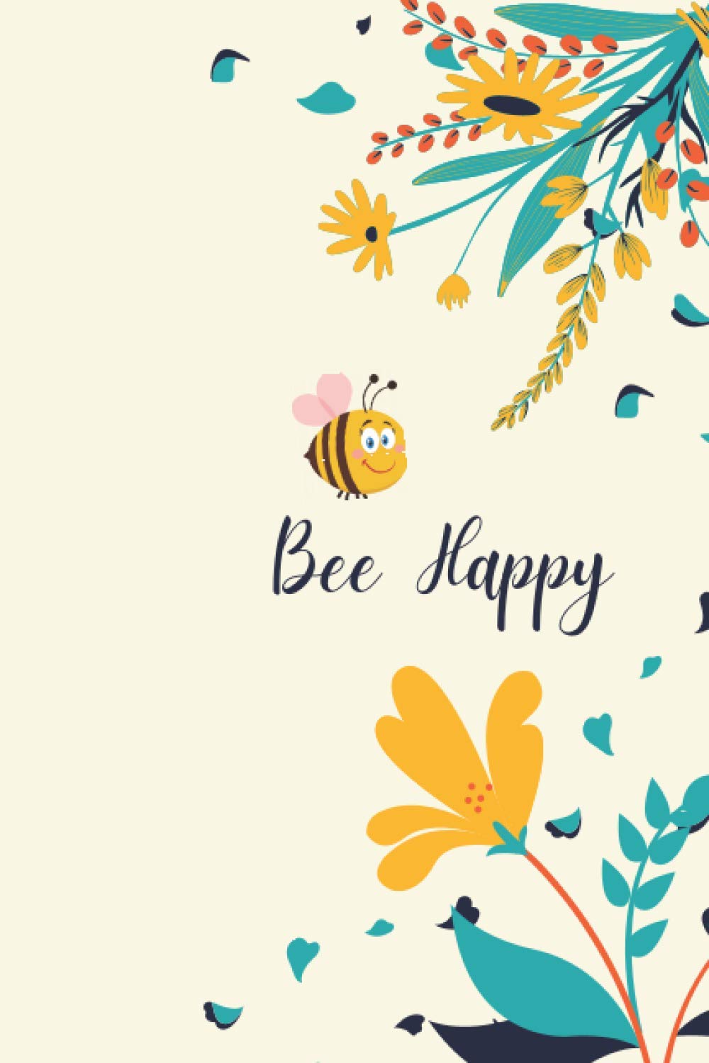 Bee Happy - Inspirational Journal - Notebook to write in - Diary - Motivational Quotes Journal: Composition book to write in - Inspirational Journal ... Journal - Perfect for Inspirational gifts