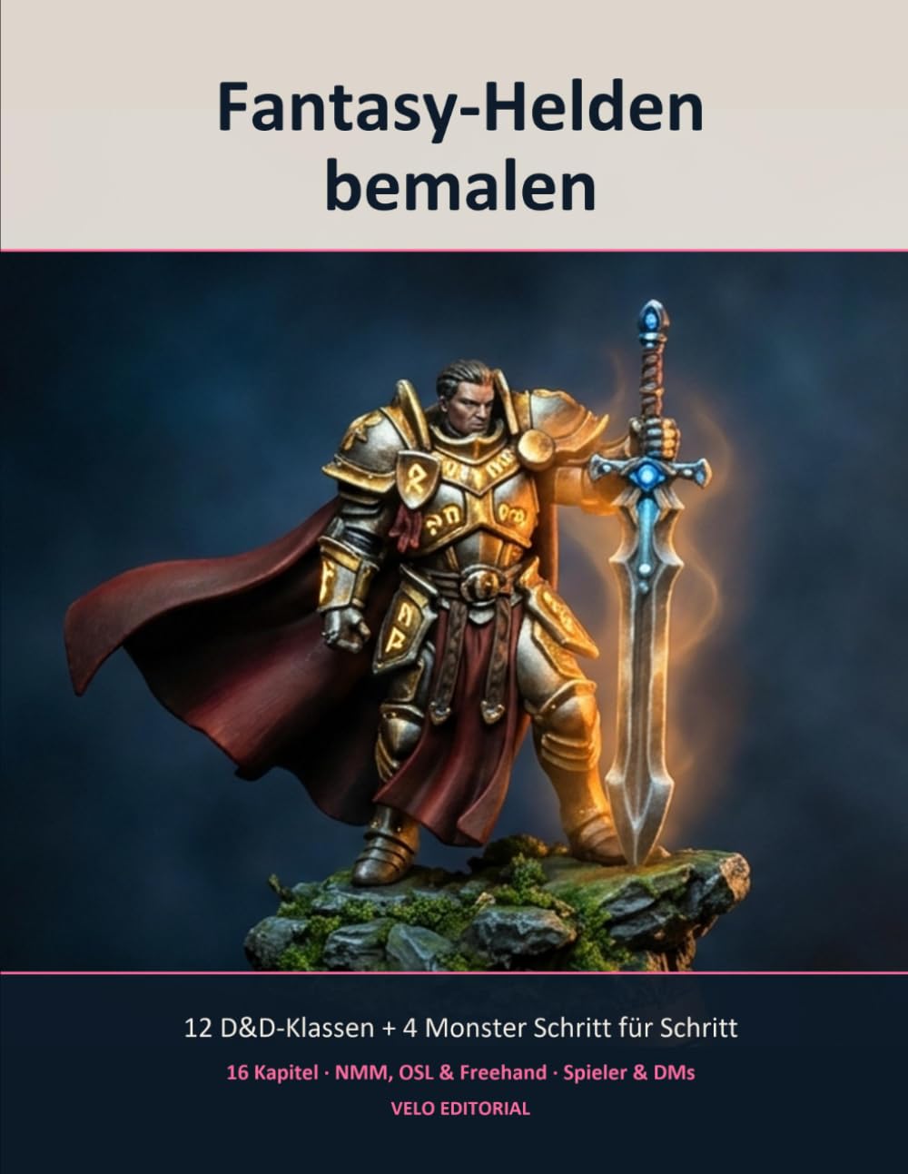 Fantasy-Helden bemalen: Vom Charakter-Sheet zur fertigen D&D-Figur — 12 Klassen Schritt für Schritt plus 4 Monster für DMs (Velo Editorial — Pinsel und Würfel, Band 2)