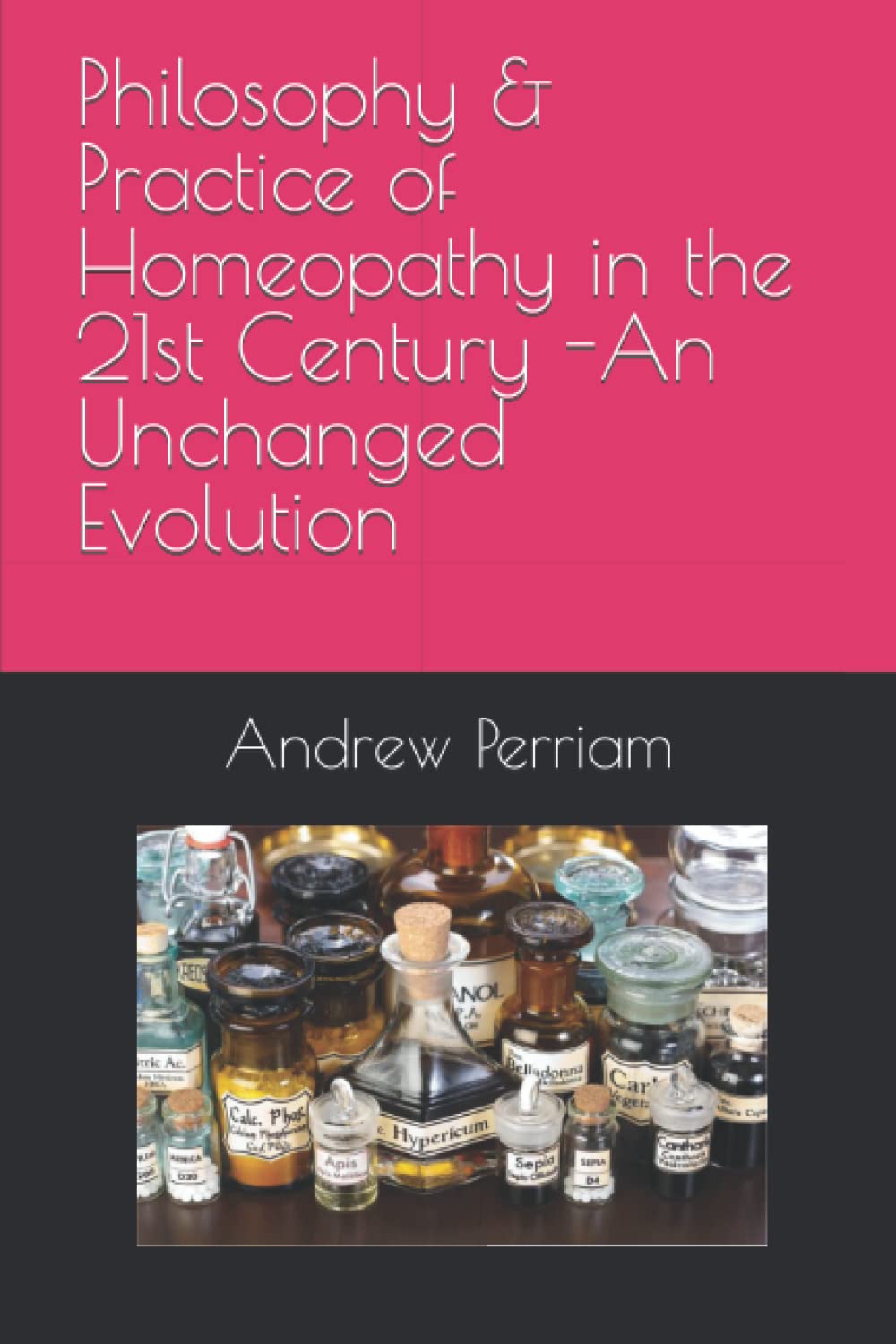 Philosophy & Practice of Homeopathy in the 21st Century - An Unchanged Evolution