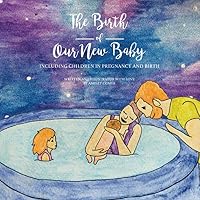 The Birth of Our New Baby: Including Children in Pregnancy and Birth 0578668106 Book Cover
