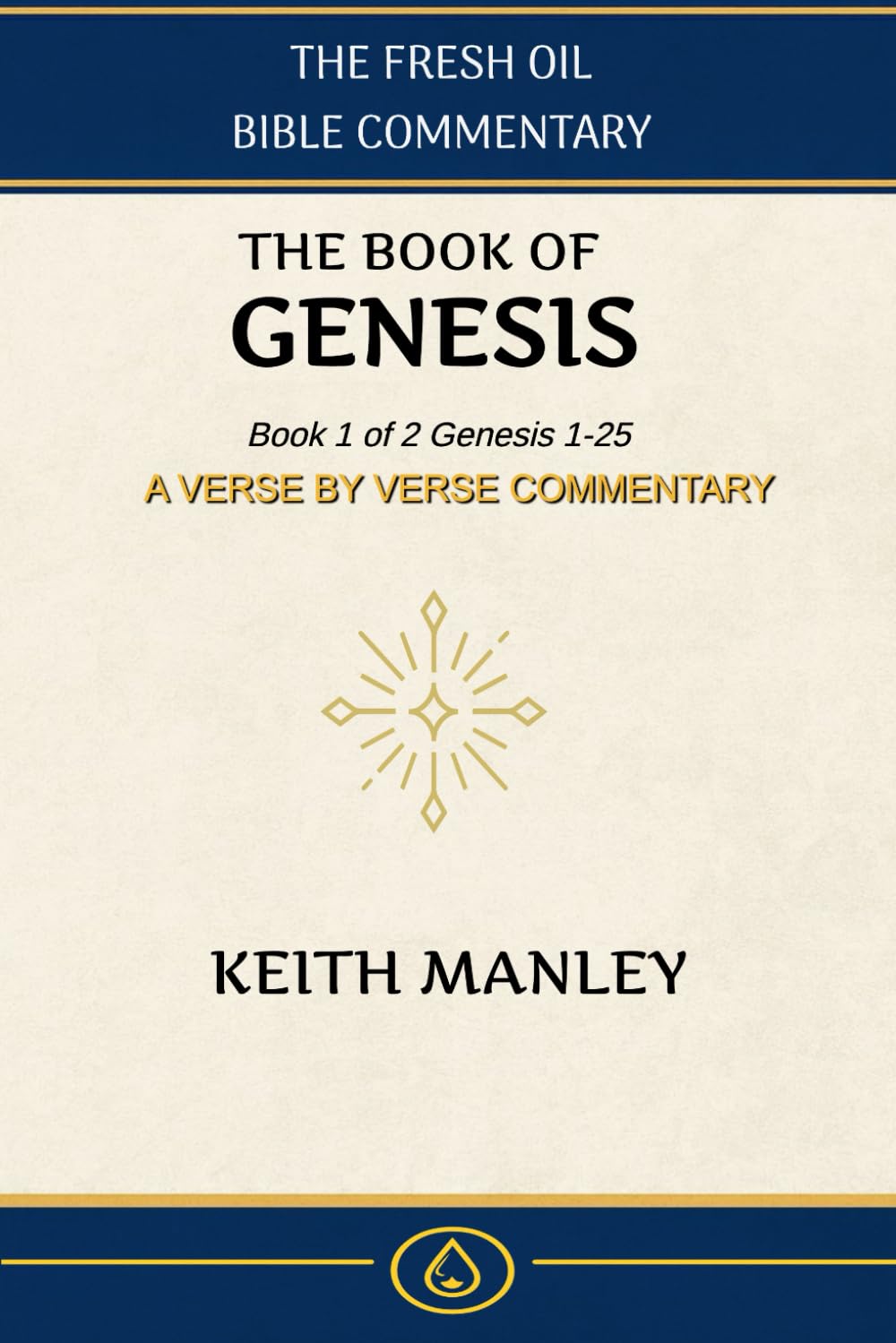The Book of Genesis: Book 1 of 2 From Creation to Abraham (The Fresh Oil Bible Commentary)