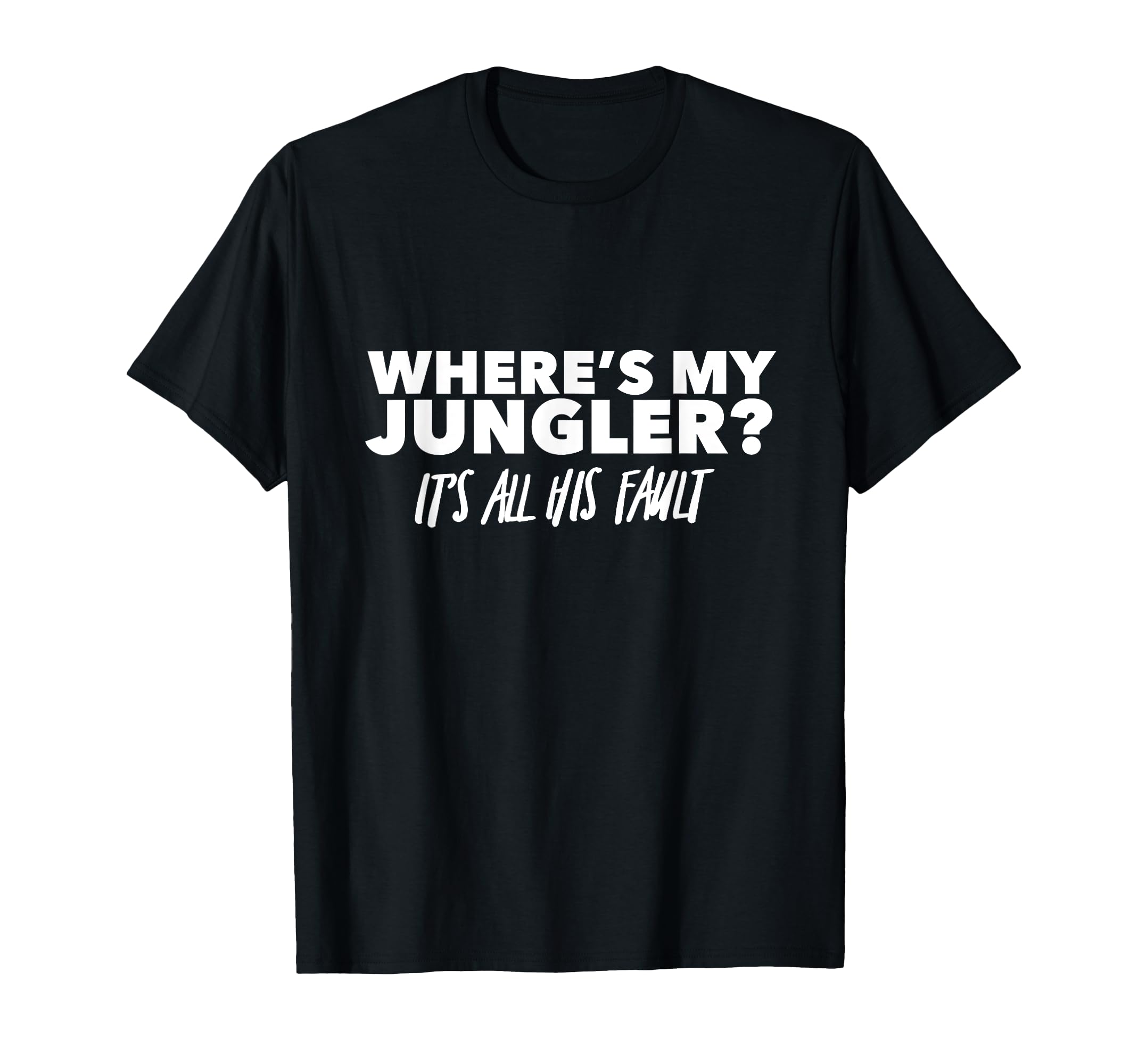 Where's My Jungler? It's All His Fault! T-Shirt