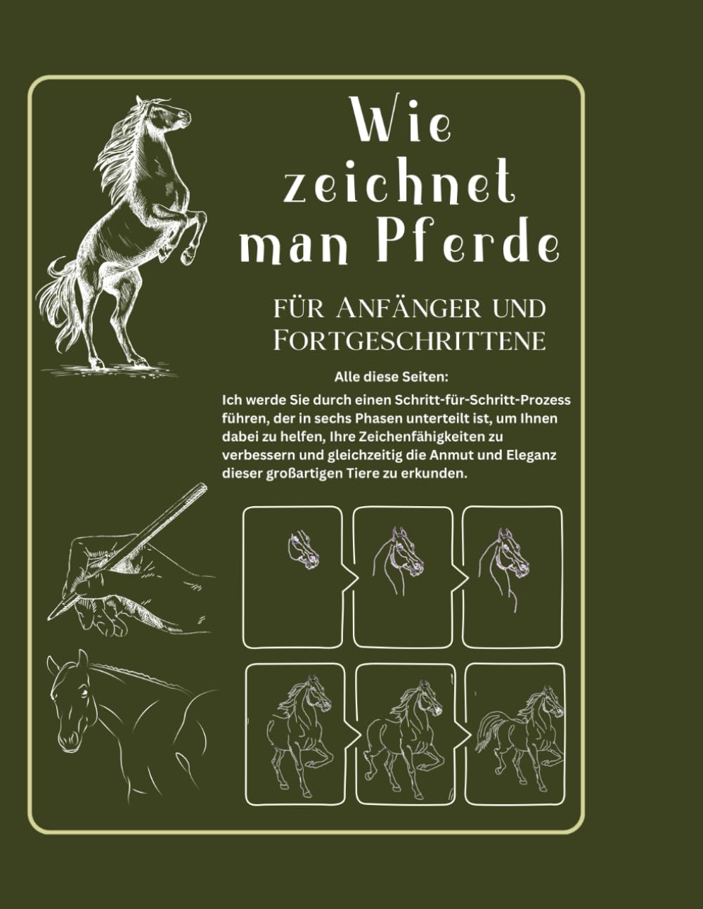 Wie zeichnet man Pferde für Anfänger und Fortgeschrittene: Die Anmut der Pferde entdecken: Leitfaden zum Zeichnen von Pferden für Anfänger und ... für Schritt in sechs Schritten das Zeichnen