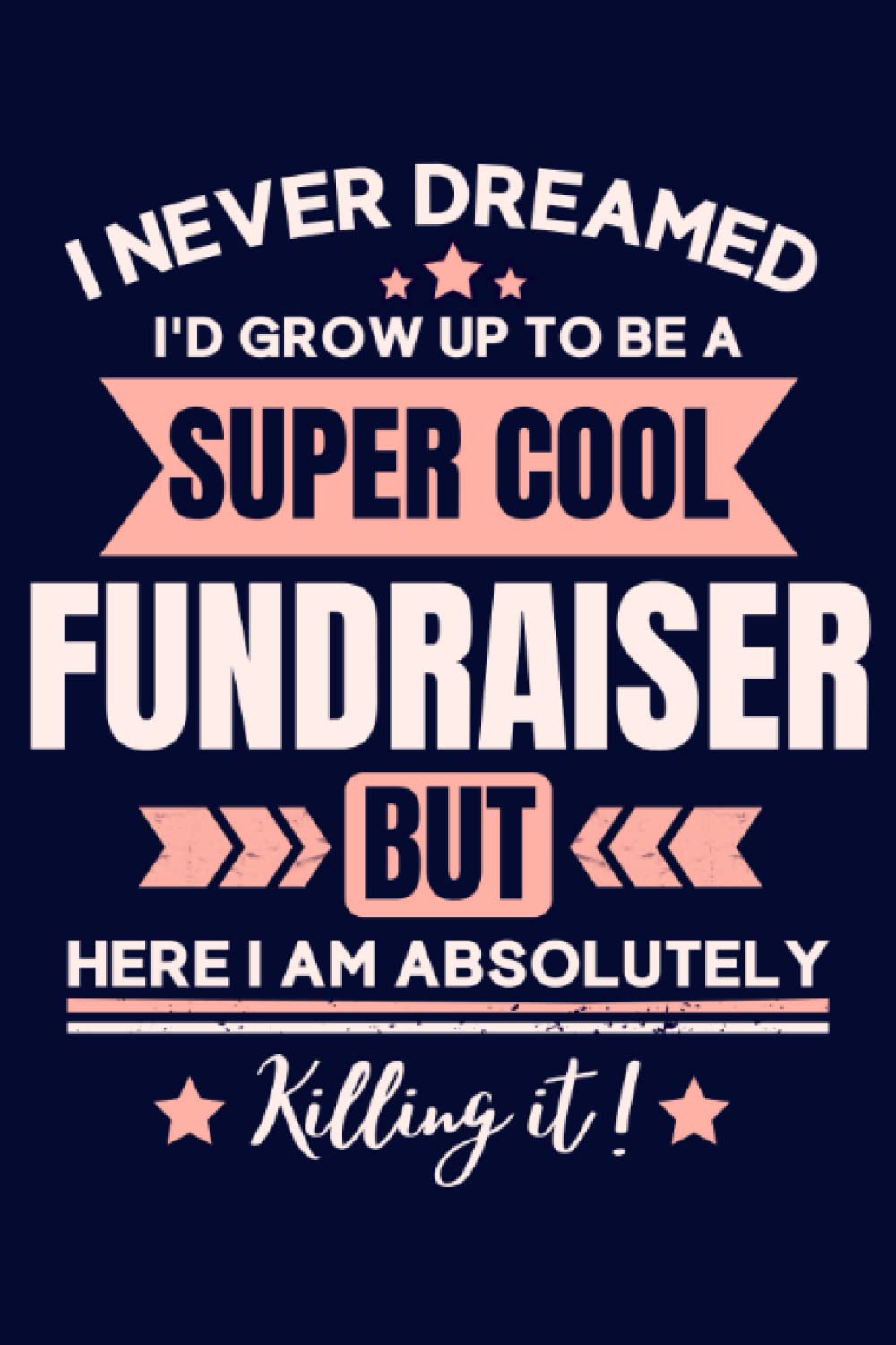 Fundraiser Gifts: Funny Blank Lined Notebook to Write in: Great for Fundraiser Appreciation Gift
