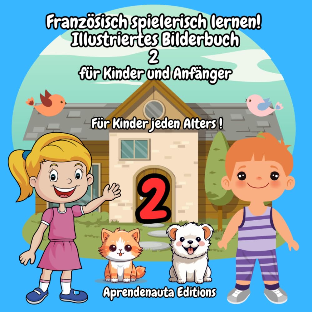 Französisch spielerisch lernen! Illustriertes Bilderbuch 2 für Kinder und Anfänger: Für Kinder jeden Alters !