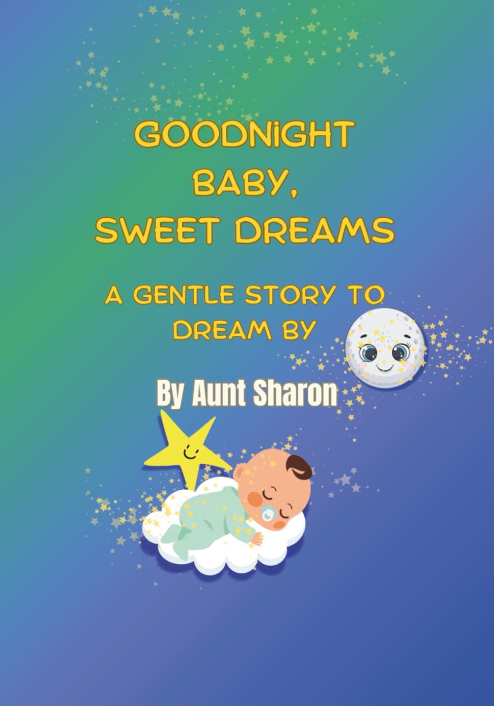 Good Night Baby Sweet Dreams: A Gentle Story To Dream By