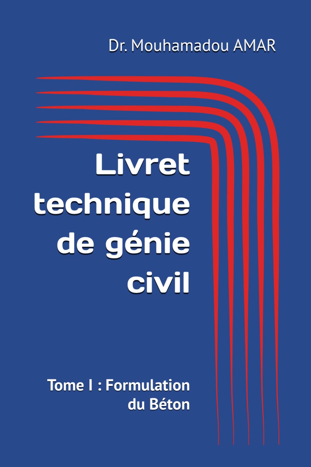 Livret technique de génie civil: Tome I : Formulation du Béton