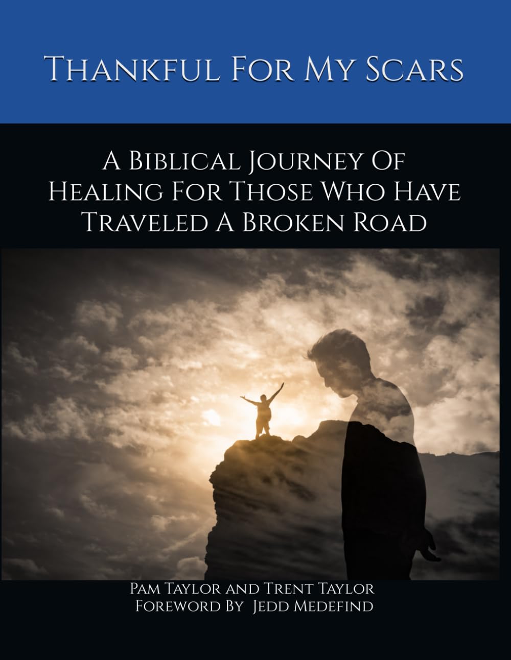 Thankful For My Scars: A Biblical Journey Of Healing For Those Who Have Traveled A Broken Road