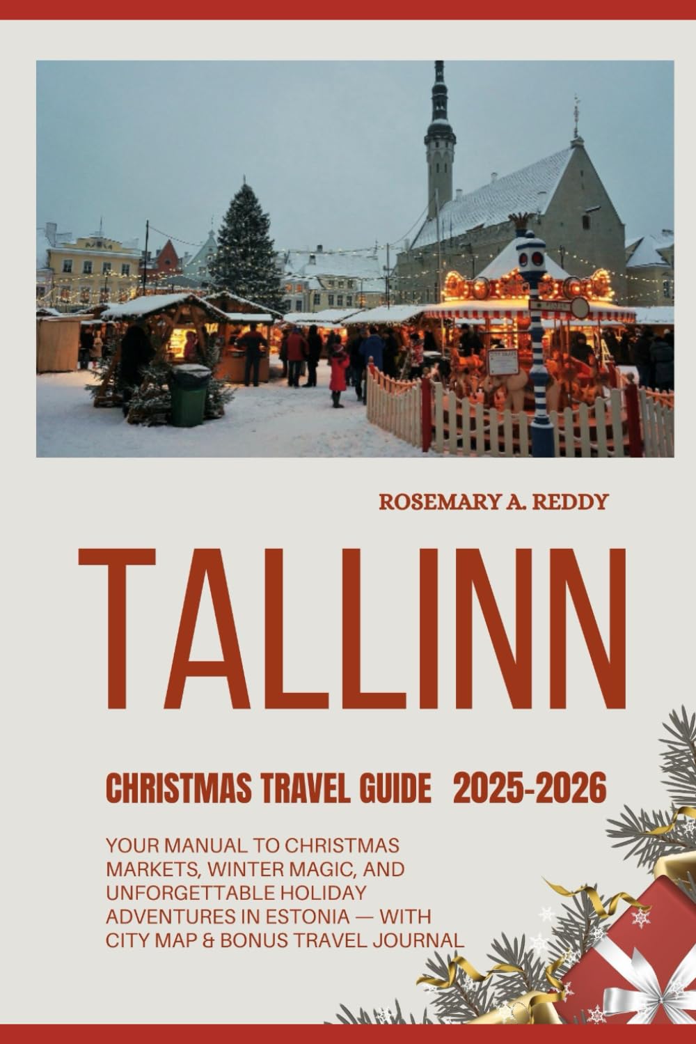 Tallinn Christmas Travel Guide 2025-2026: Your Manual to Christmas Markets, Winter Magic, and Unforgettable Holiday Adventures in Estonia — With City Map & Bonus Travel Journal