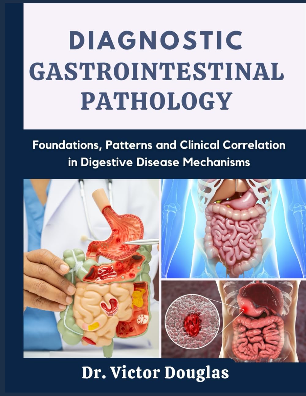 Diagnostic Gastrointestinal Pathology: Foundations, Patterns and Clinical Correlation in Digestive Disease Mechanisms