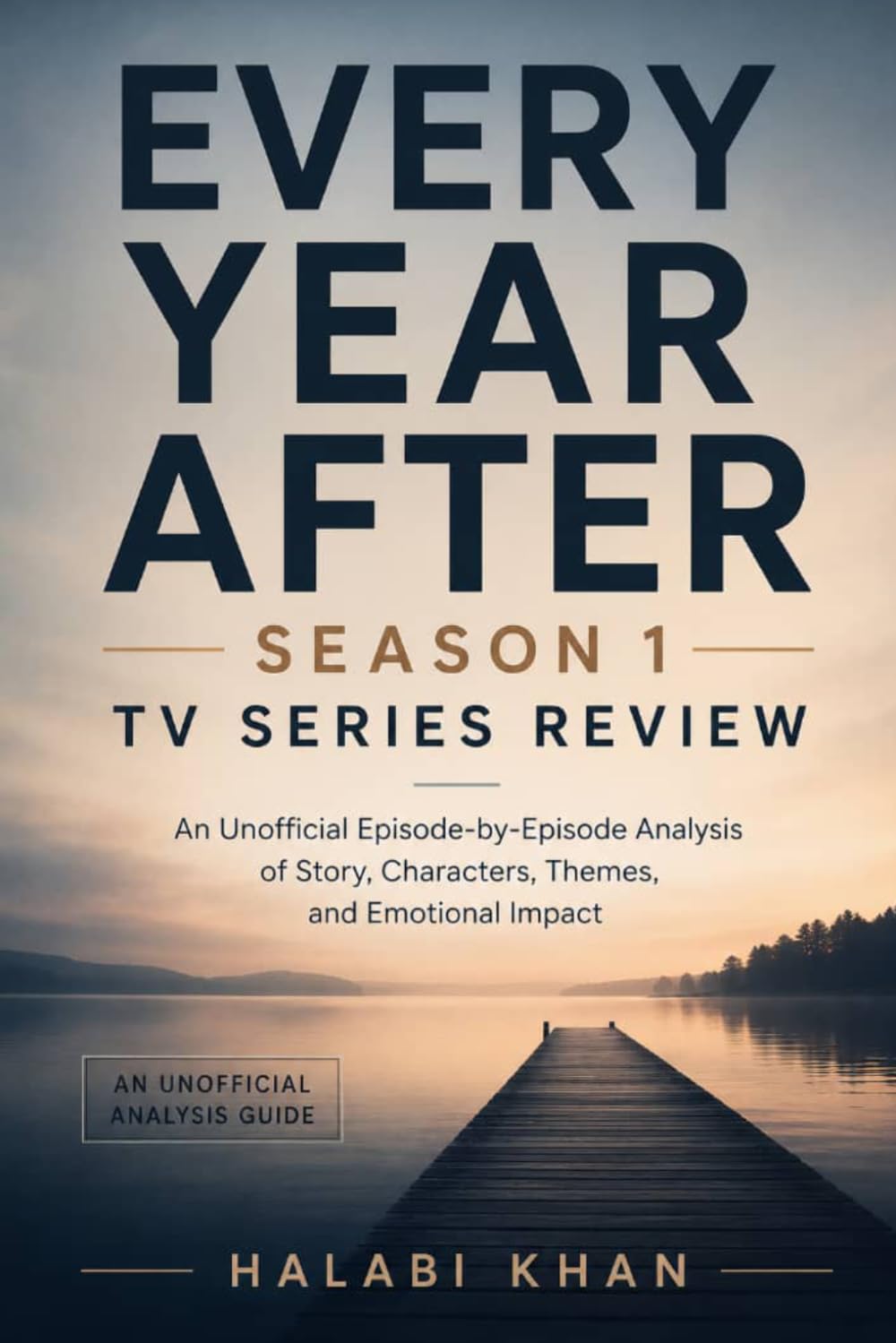 Every Year After Season 1 TV Series Review: An Unofficial Episode-by-Episode Analysis of Story, Characters, Themes, and Emotional Impact