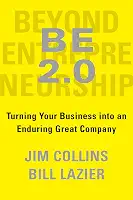 Be 2.0 (Beyond Entrepreneurship 2.0): Turning Your Business Into an Enduring Great Company