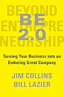 Be 2.0 (Beyond Entrepreneurship 2.0): Turning Your Business Into an Enduring Great Company