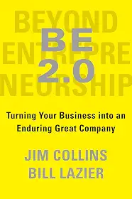 Be 2.0 (Beyond Entrepreneurship 2.0): Turning Your Business Into an Enduring Great Company
