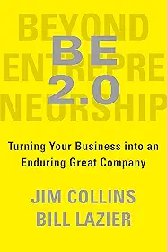Be 2.0 (Beyond Entrepreneurship 2.0): Turning Your Business Into an Enduring Great Company