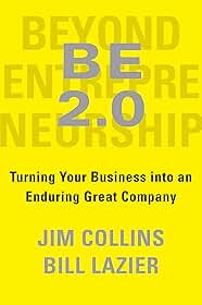 Be 2.0 (Beyond Entrepreneurship 2.0): Turning Your Business Into an Enduring Great Company