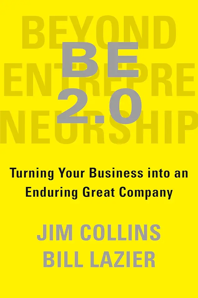 Be 2.0 (Beyond Entrepreneurship 2.0): Turning Your Business Into an Enduring Great Company