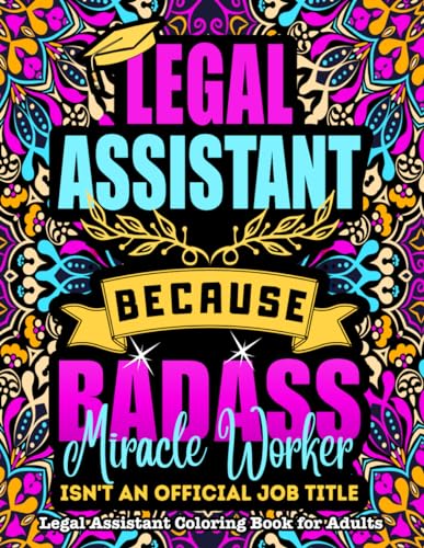 Legal Assistant Coloring Book for Adults: Funny Gift for Legal Assistant Adult Coloring Book for Stress Relief and Relaxation for Women & Men Appreciation and Retirement Gag Gift