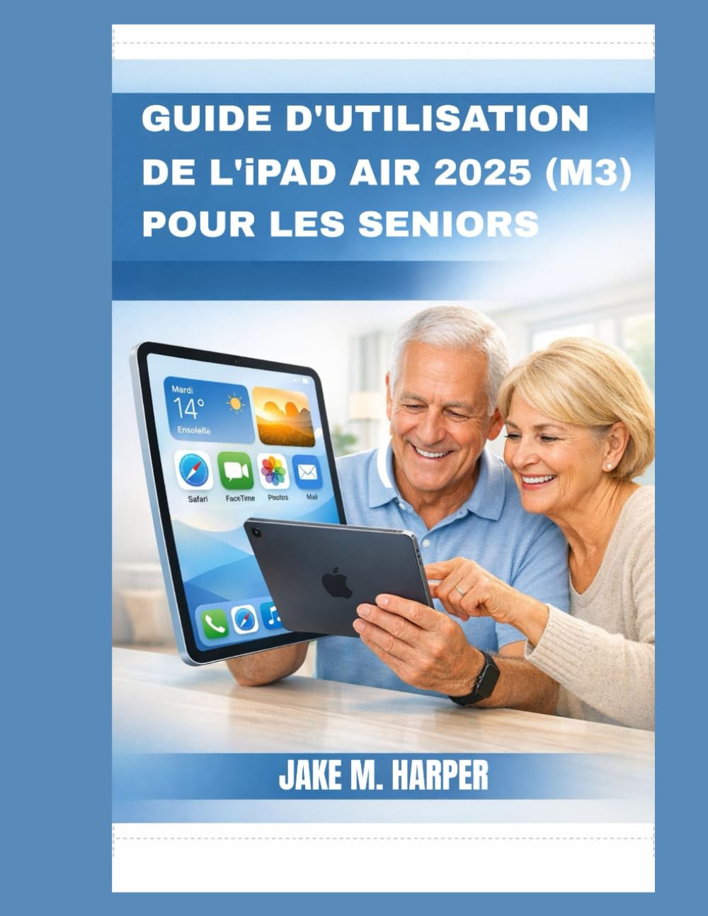 GUIDE D’UTILISATION DE L’IPAD AIR 2025 (M3) POUR LES SENIORS