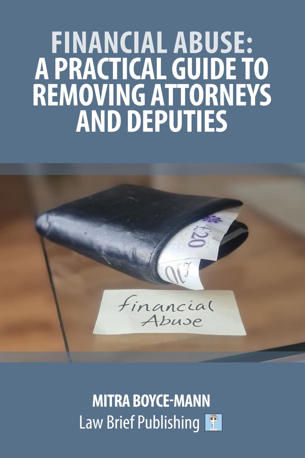 Financial Abuse: A Practical Guide to Removing Attorneys and Deputies