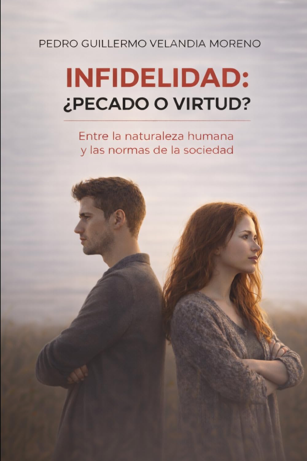 INFIDELIDAD: ¿PECADO O VIRTUD?: Entre la naturaleza humana y las normas de la sociedad