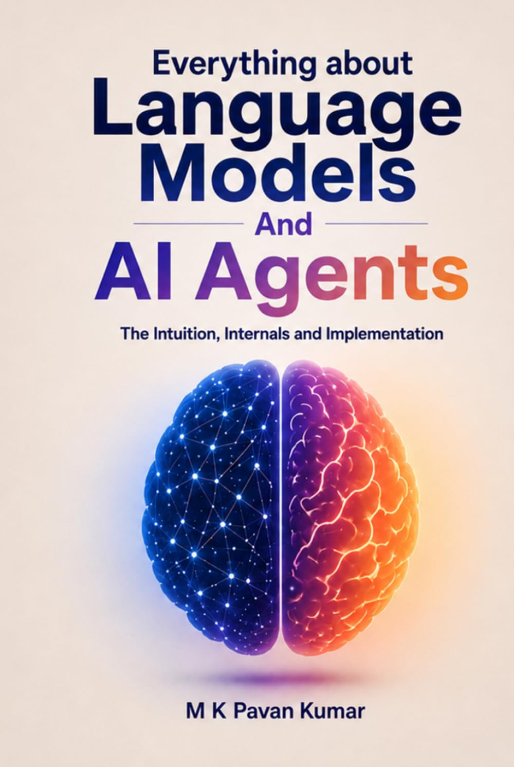 Everything about Language Models And AI Agents: The Intuition, Internals and Implementation