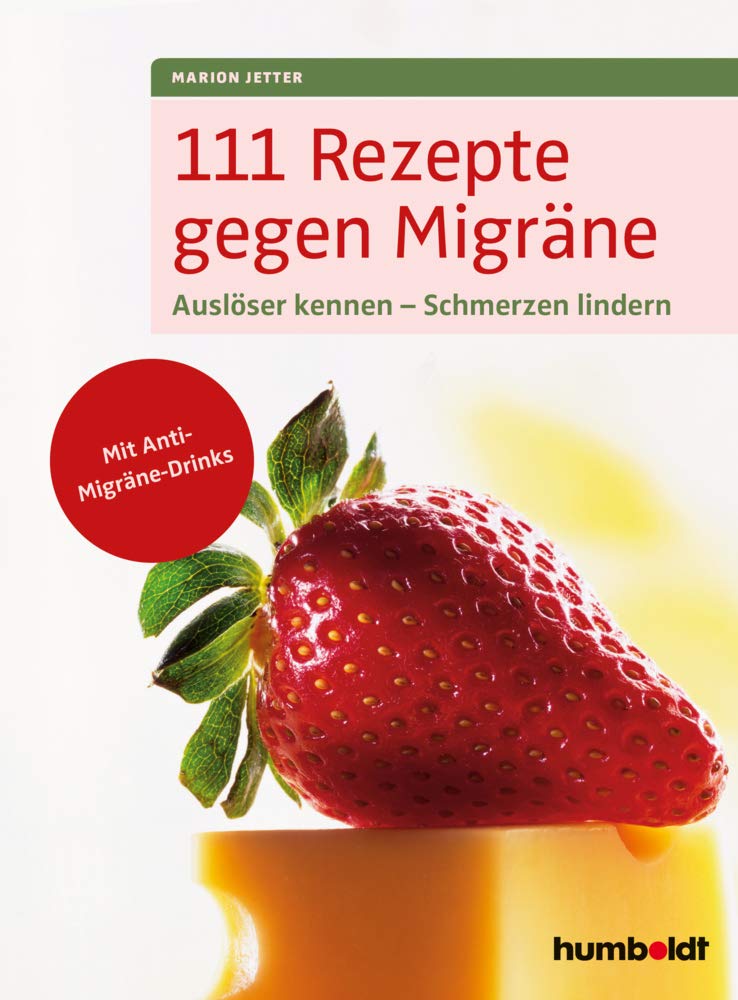 Humboldt 111 Rezepte Gegen Migräne: Auslöser Kennen - Schmerzen Lindern. Mit Anti-Migräne Drinks