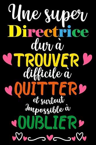 Une super directrice dur à trouver difficile à quitter et surtout Impossible à Oublie: Carnet de Notes Ligné, Idée Cadeau à Votre Directrice pour la ... d'anniversaire original utile et pratique