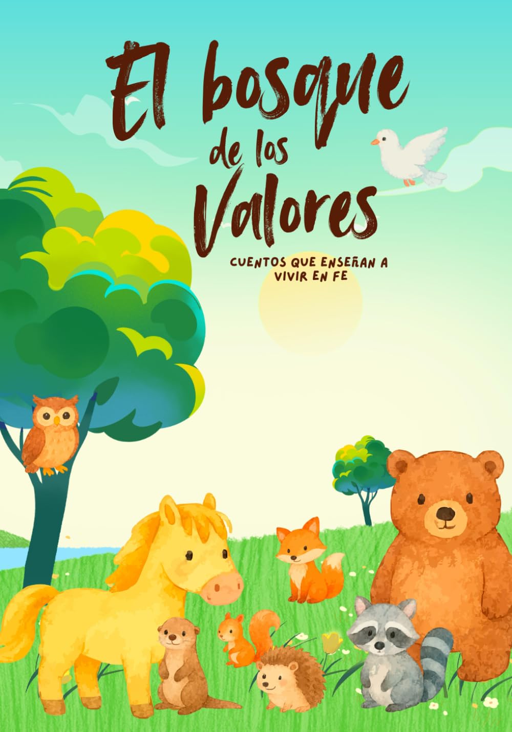 El bosque de los valores: Cuentos que enseñan a vivir en fe