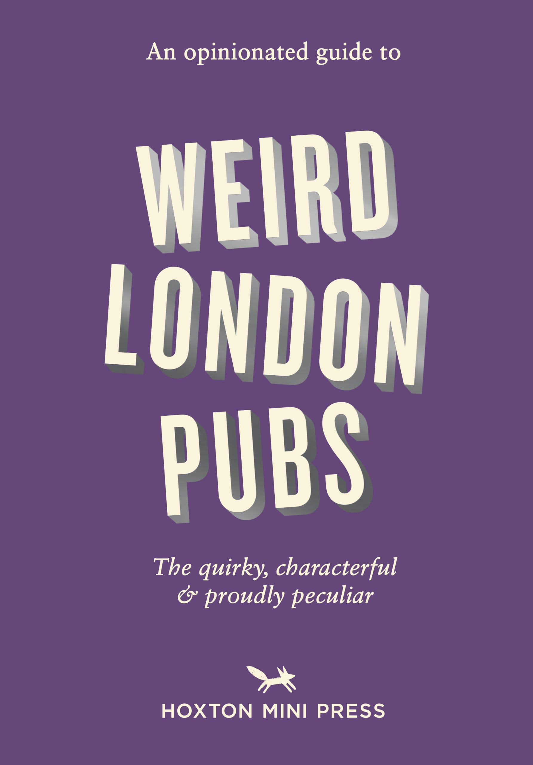 An Opinionated Guide to Weird London Pubs: A celebration of unusual boozers