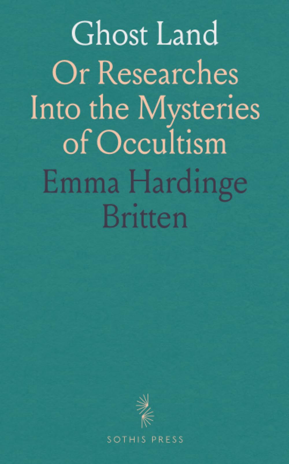 Ghost Land: Or Researches Into the Mysteries of Occultism