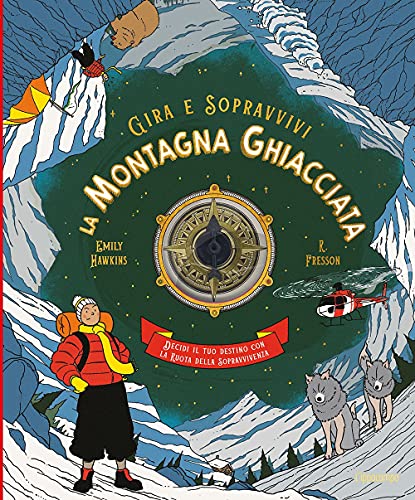 La montagna ghiacciata. Decidi il tuo destino con la ruota della sopravvivenza. Gira e sopravvivi. Ediz. a color