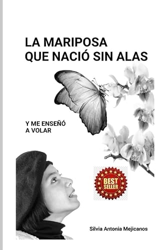 La Mariposa que Nació Sin Alas: Y Me Enseñó a Volar