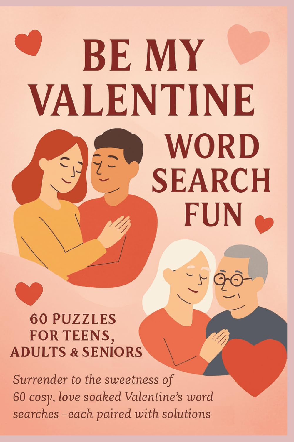 Be My Valentine Word Search Fun: 60 Puzzles for Teens, Adults & Seniors: Surrender to the sweetness of 60 cosy, love soaked Valentine’s word ... free solving escape. (Terry's Puzzlers)